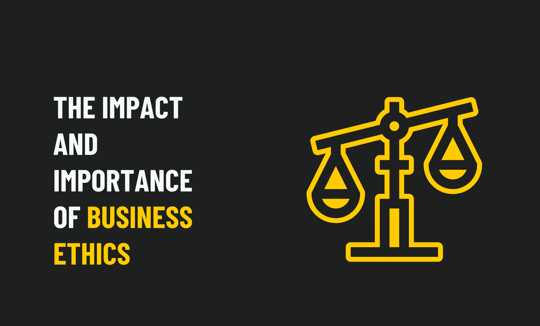 The Impact and Importance of Business Ethics