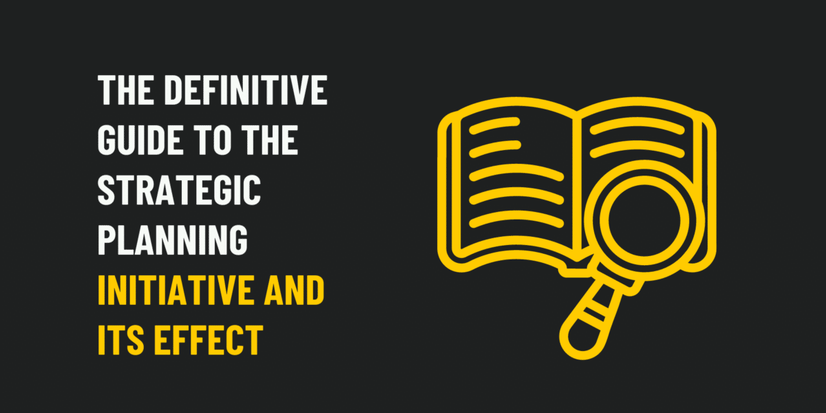 The Definitive Guide to the Strategic Planning Initiative and Its Effect