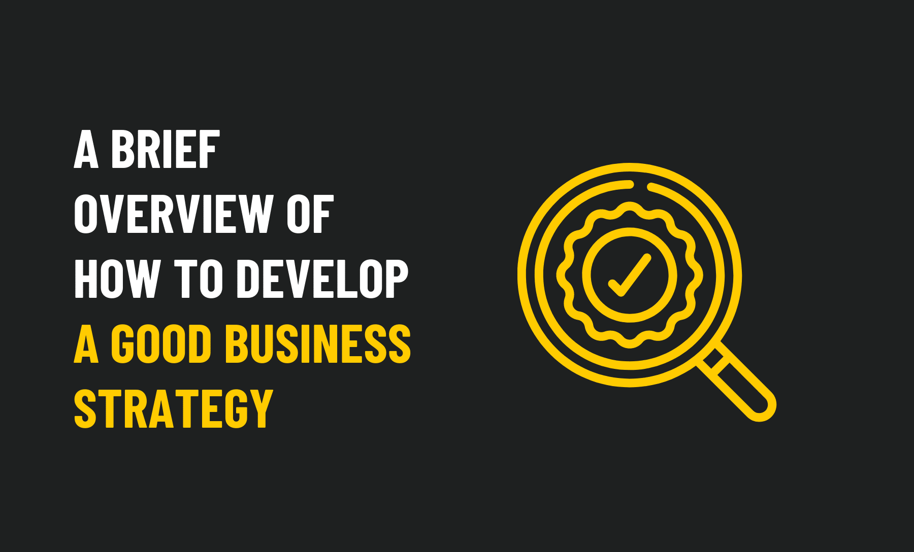 A Brief Overview of How to Develop a Good Business Strategy