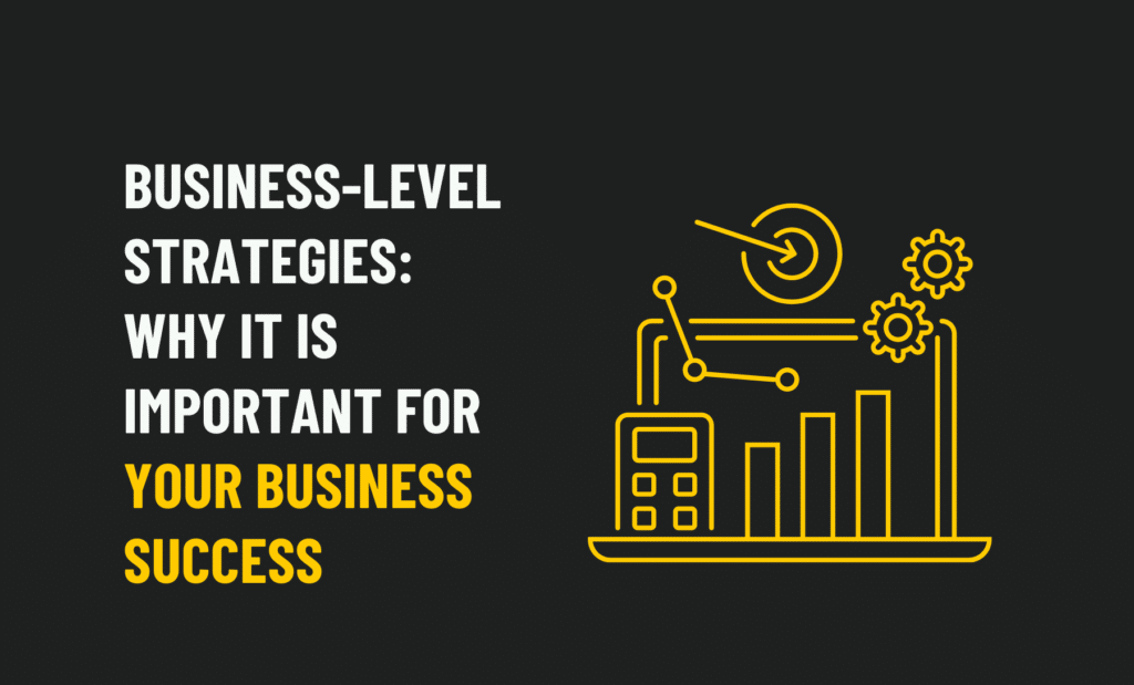 Business-Level Strategies: Why it is Important For Your Business Success