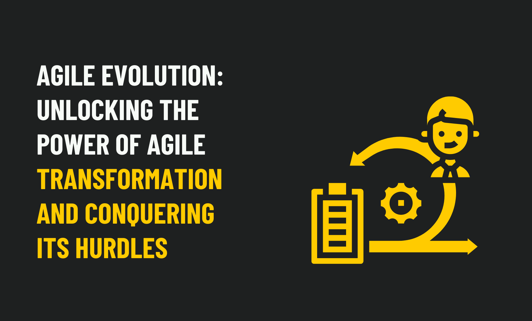 Agile Evolution: Unlocking the Power of Agile Transformation and Conquering Its Hurdles