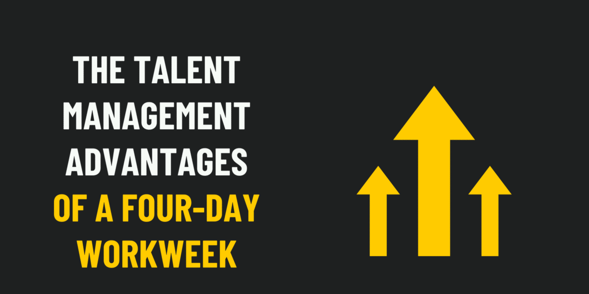 The Talent Management Advantages of a Four-Day Workweek