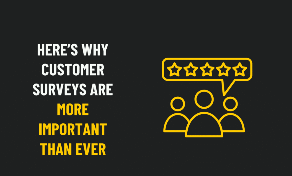 Here’s Why Customer Surveys Are More Important Than Ever