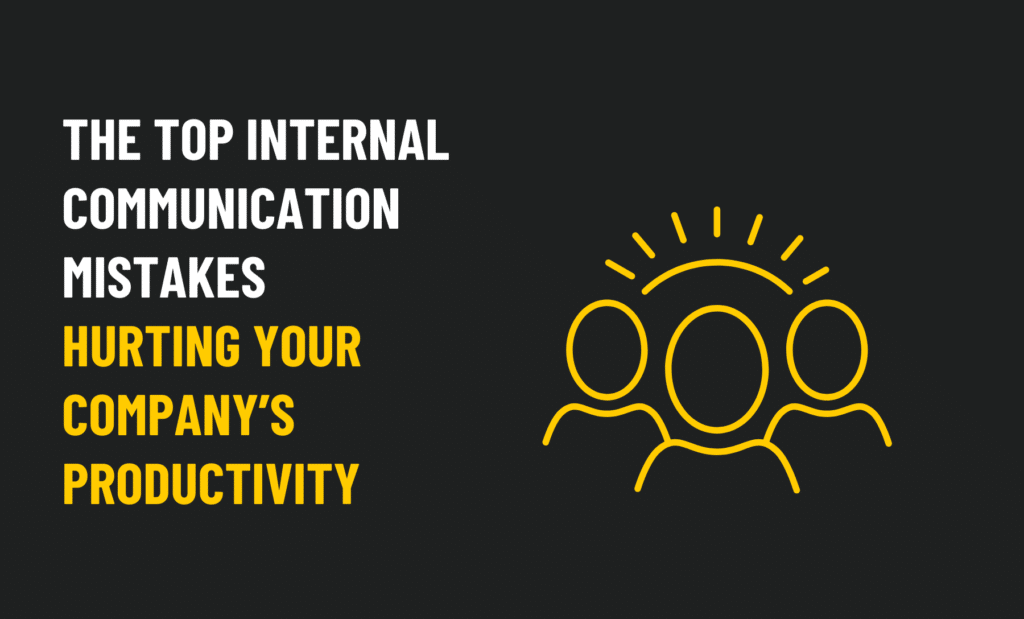 The Top Internal Communication Mistakes Hurting Your Company’s Productivity