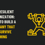 The Resilient Organization: How to Build a Company That Can Survive Anything