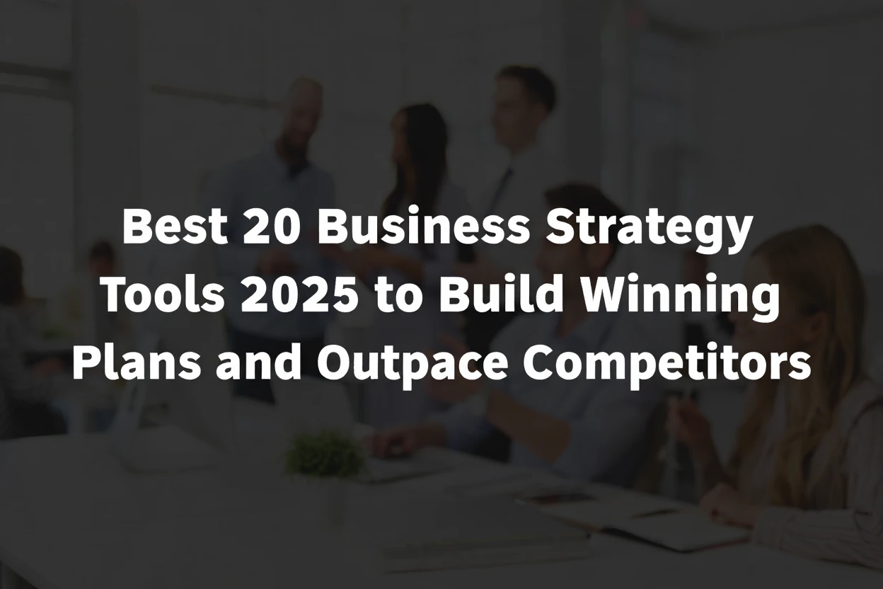 Best 20 Business Strategy Tools 2025 to Build Winning Plans and Outpace Competitors